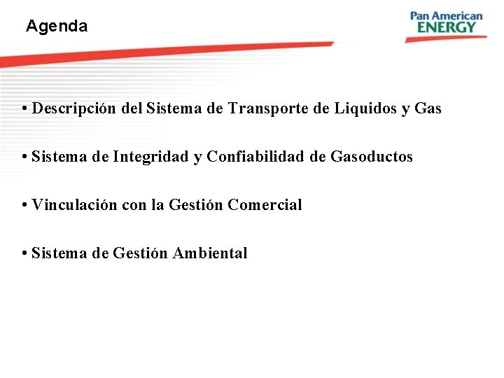 Agenda • Descripción del Sistema de Transporte de Liquidos y Gas • Sistema de