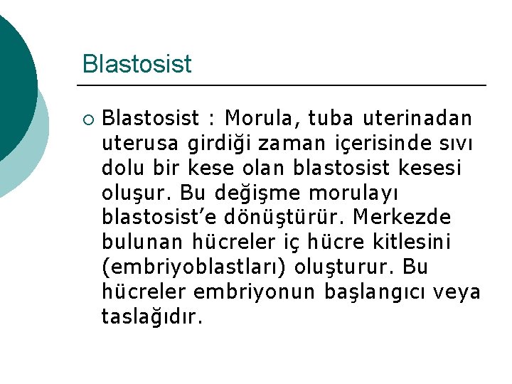 Blastosist ¡ Blastosist : Morula, tuba uterinadan uterusa girdiği zaman içerisinde sıvı dolu bir