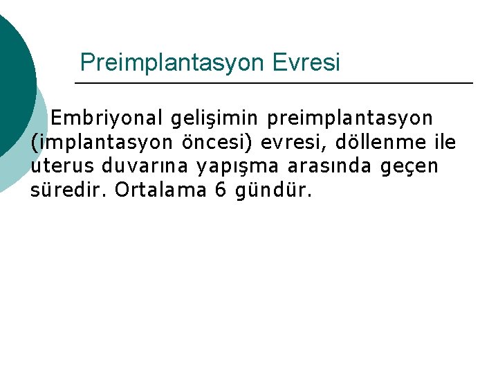 Preimplantasyon Evresi Embriyonal gelişimin preimplantasyon (implantasyon öncesi) evresi, döllenme ile uterus duvarına yapışma arasında