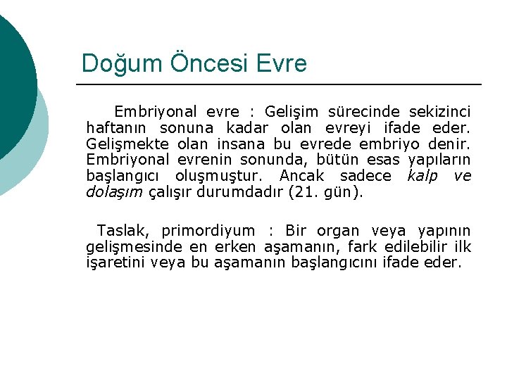 Doğum Öncesi Evre Embriyonal evre : Gelişim sürecinde sekizinci haftanın sonuna kadar olan evreyi