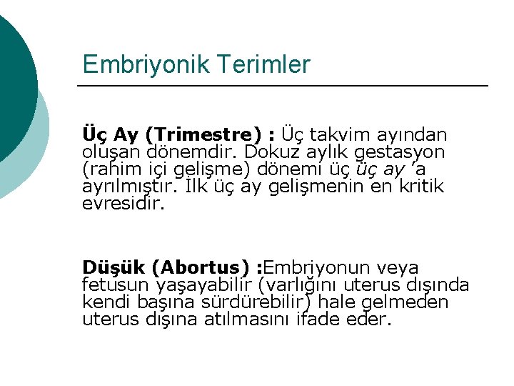 Embriyonik Terimler Üç Ay (Trimestre) : Üç takvim ayından oluşan dönemdir. Dokuz aylık gestasyon