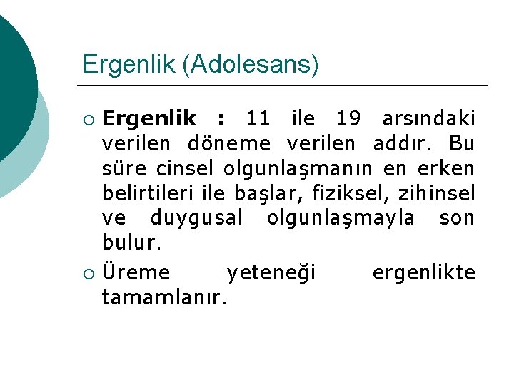 Ergenlik (Adolesans) Ergenlik : 11 ile 19 arsındaki verilen döneme verilen addır. Bu süre