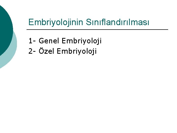 Embriyolojinin Sınıflandırılması 1 - Genel Embriyoloji 2 - Özel Embriyoloji 
