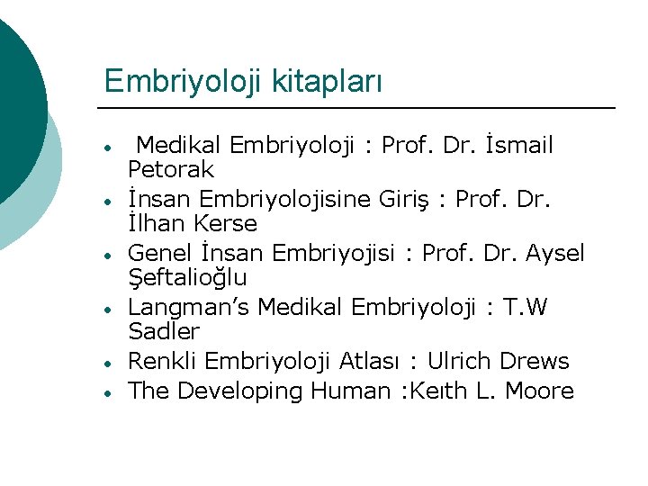 Embriyoloji kitapları • • • Medikal Embriyoloji : Prof. Dr. İsmail Petorak İnsan Embriyolojisine