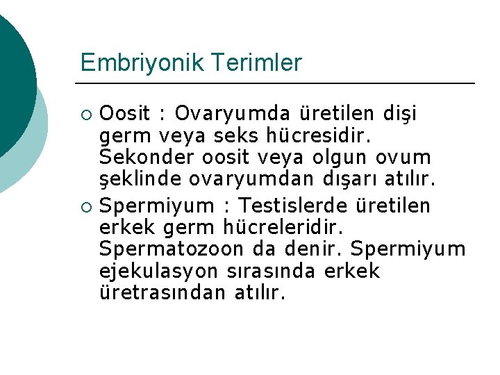 Embriyonik Terimler Oosit : Ovaryumda üretilen dişi germ veya seks hücresidir. Sekonder oosit veya