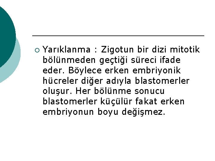 ¡ Yarıklanma : Zigotun bir dizi mitotik bölünmeden geçtiği süreci ifade eder. Böylece erken