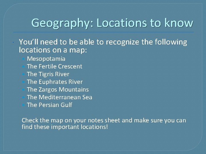 Geography: Locations to know You’ll need to be able to recognize the following locations
