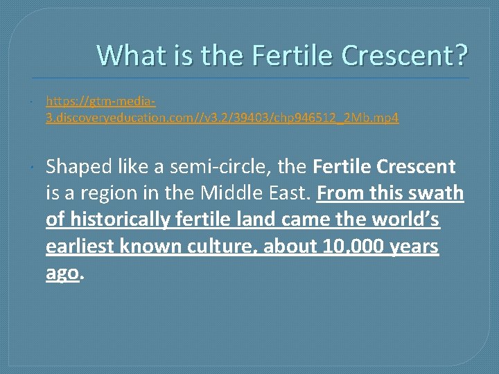 What is the Fertile Crescent? https: //gtm-media 3. discoveryeducation. com//v 3. 2/39403/chp 946512_2 Mb.