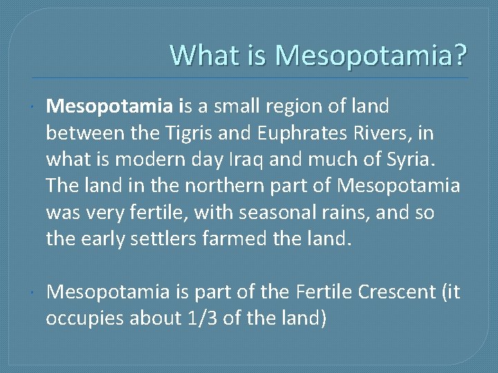 What is Mesopotamia? Mesopotamia is a small region of land between the Tigris and