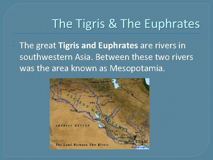 The Tigris & The Euphrates The great Tigris and Euphrates are rivers in southwestern