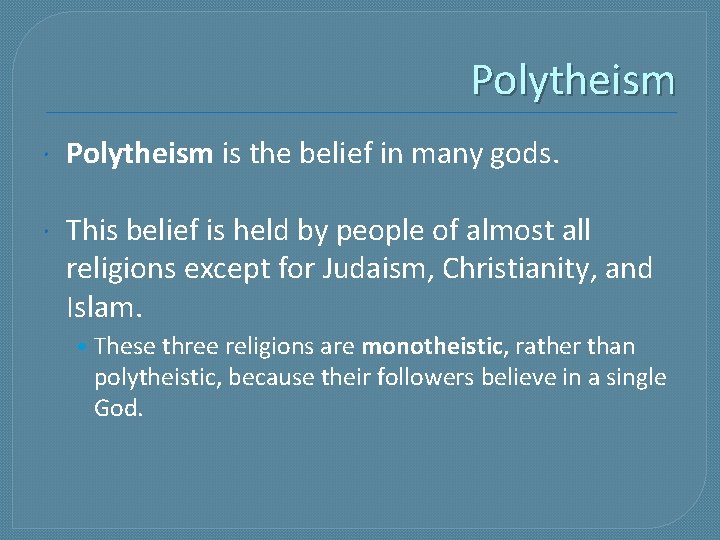 Polytheism is the belief in many gods. This belief is held by people of