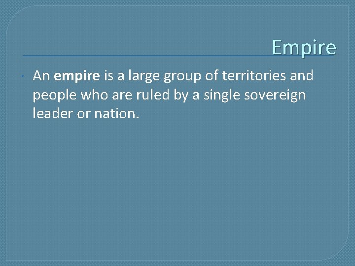 Empire An empire is a large group of territories and people who are ruled
