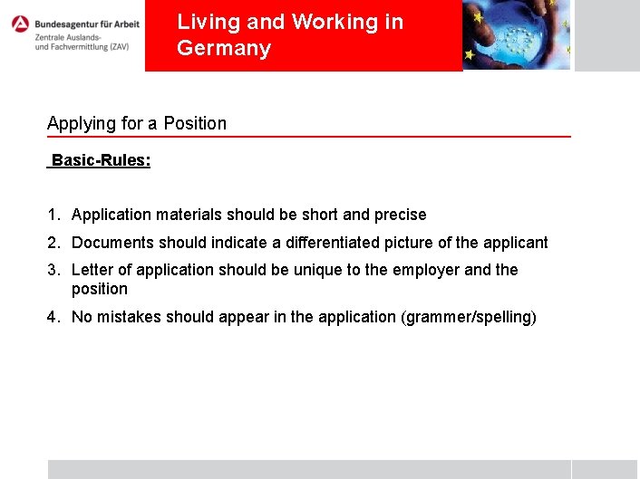 Living and Working in Germany Applying for a Position Basic-Rules: 1. Application materials should