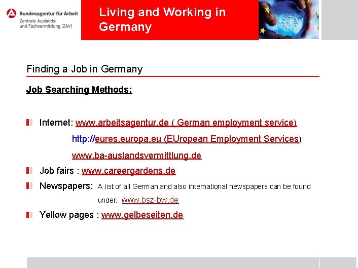 Living and Working in Germany Finding a Job in Germany Job Searching Methods: Internet: