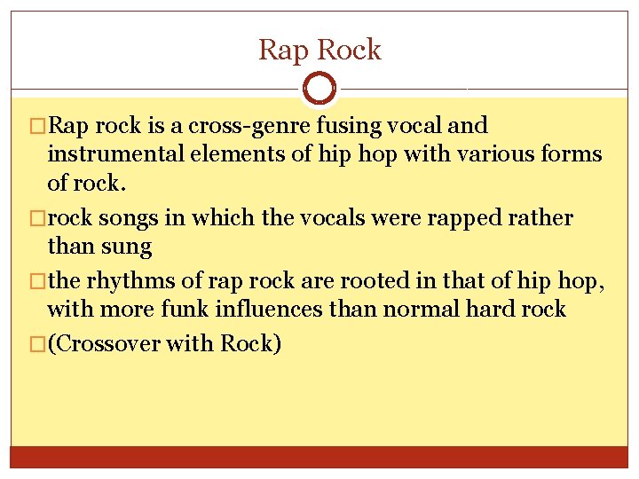 Rap Rock �Rap rock is a cross-genre fusing vocal and instrumental elements of hip