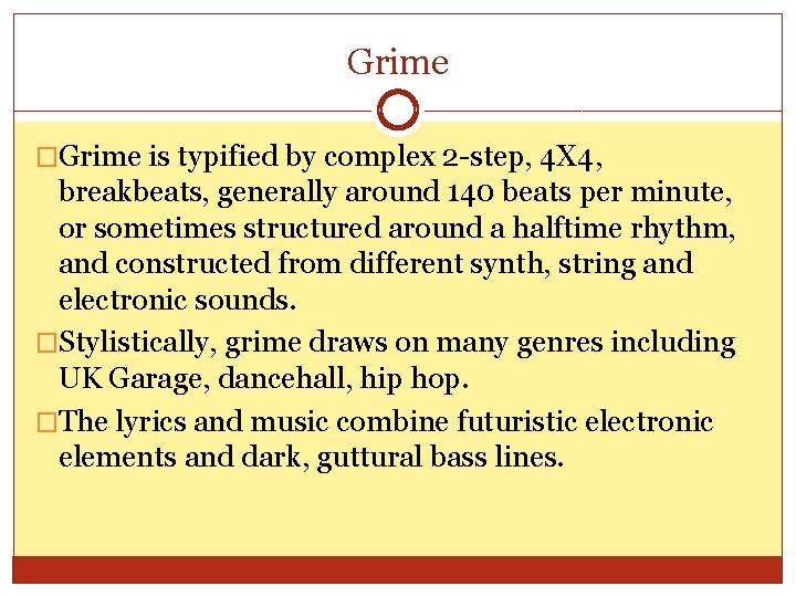 Grime �Grime is typified by complex 2 -step, 4 X 4, breakbeats, generally around