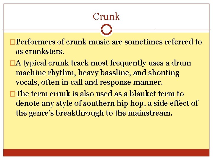 Crunk �Performers of crunk music are sometimes referred to as crunksters. �A typical crunk