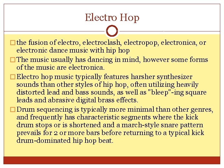 Electro Hop � the fusion of electro, electroclash, electropop, electronica, or electronic dance music