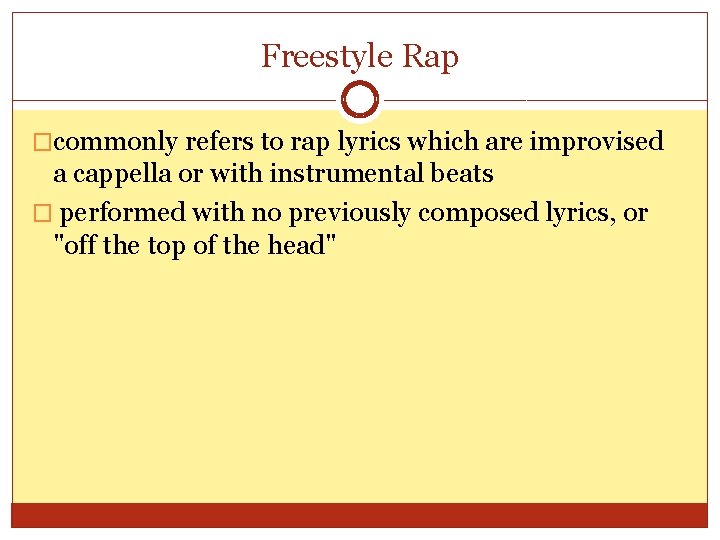Freestyle Rap �commonly refers to rap lyrics which are improvised a cappella or with