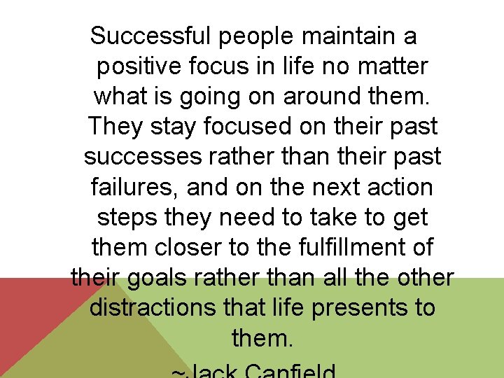 Successful people maintain a positive focus in life no matter what is going on