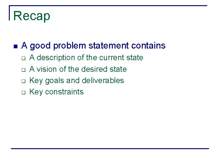 Recap n A good problem statement contains q q A description of the current