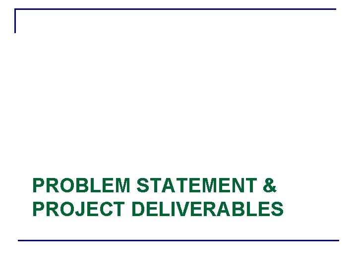PROBLEM STATEMENT & PROJECT DELIVERABLES 