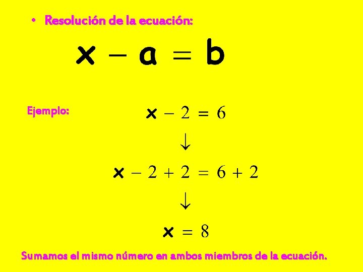  • Resolución de la ecuación: Ejemplo: Sumamos el mismo número en ambos miembros