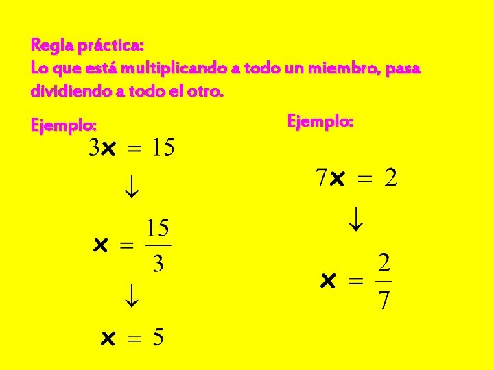 Regla práctica: Lo que está multiplicando a todo un miembro, pasa dividiendo a todo