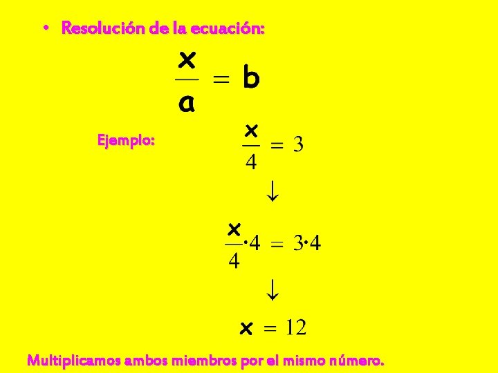  • Resolución de la ecuación: Ejemplo: Multiplicamos ambos miembros por el mismo número.