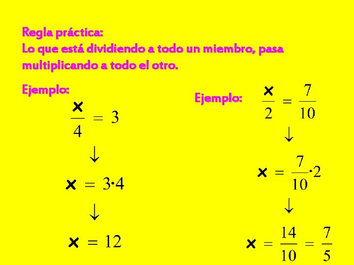 Regla práctica: Lo que está dividiendo a todo un miembro, pasa multiplicando a todo