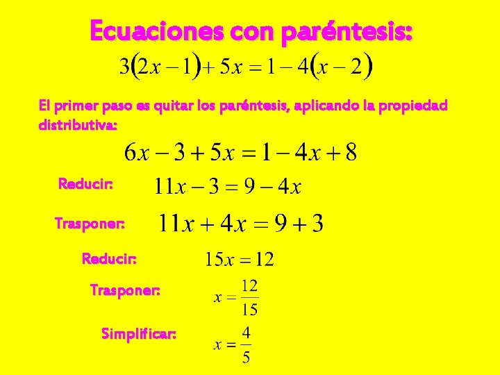 Ecuaciones con paréntesis: El primer paso es quitar los paréntesis, aplicando la propiedad distributiva: