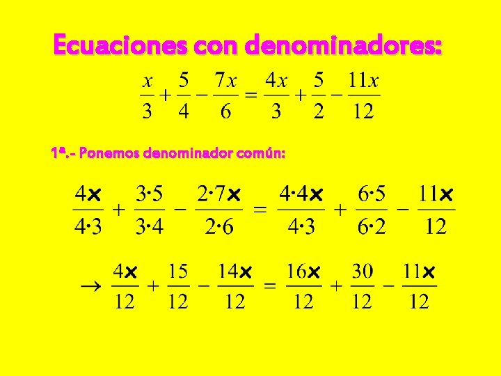 Ecuaciones con denominadores: 1ª. - Ponemos denominador común: 