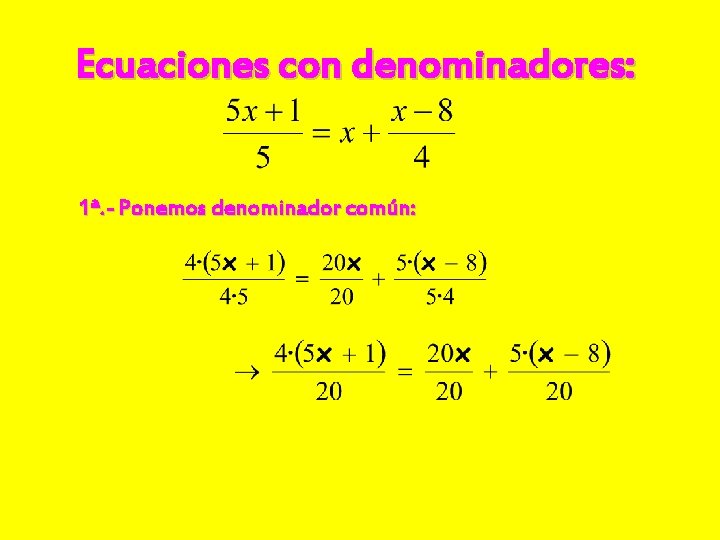 Ecuaciones con denominadores: 1ª. - Ponemos denominador común: 