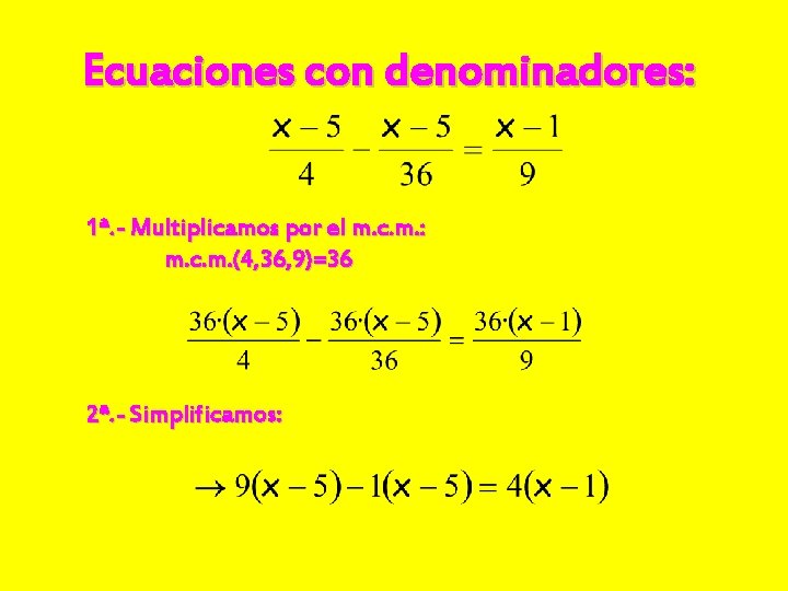 Ecuaciones con denominadores: 1ª. - Multiplicamos por el m. c. m. : m. c.