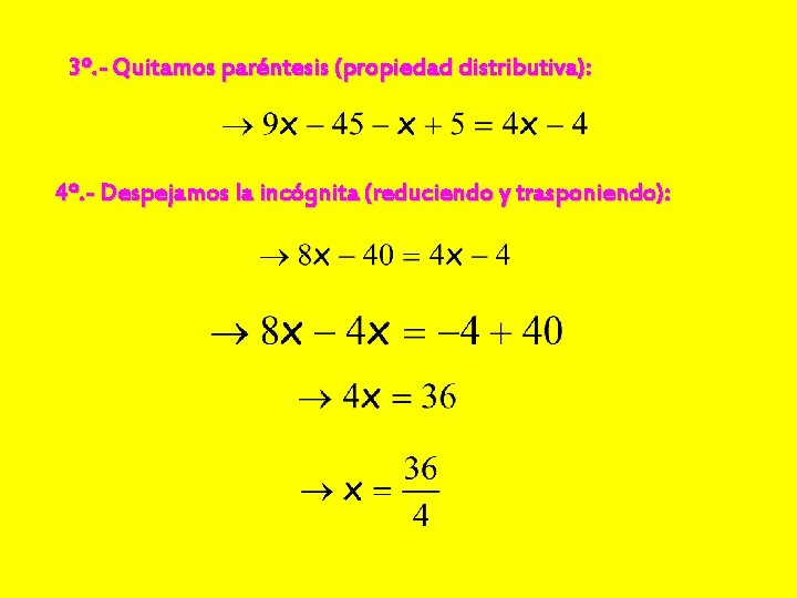 3º. - Quitamos paréntesis (propiedad distributiva): 4º. - Despejamos la incógnita (reduciendo y trasponiendo):