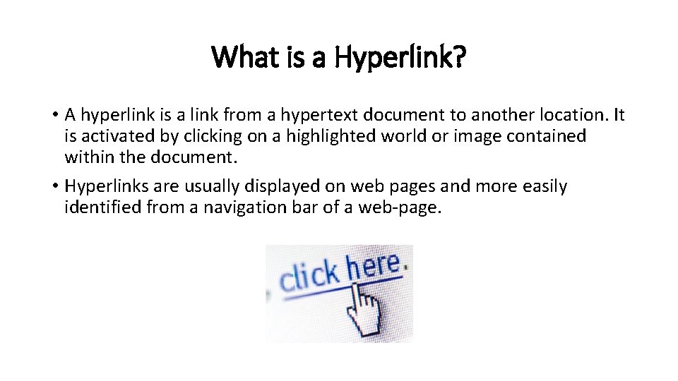 What is a Hyperlink? • A hyperlink is a link from a hypertext document