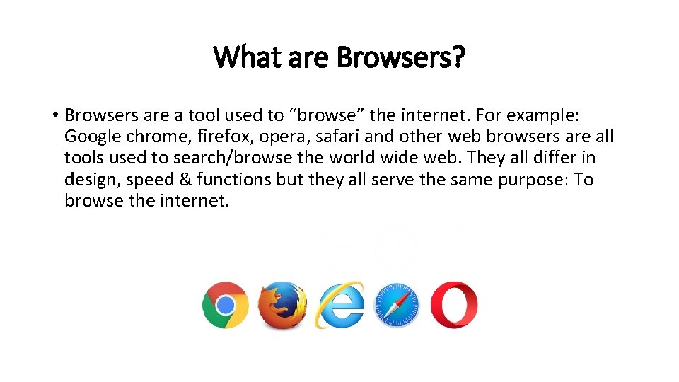 What are Browsers? • Browsers are a tool used to “browse” the internet. For