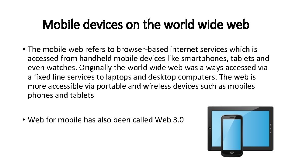 Mobile devices on the world wide web • The mobile web refers to browser-based
