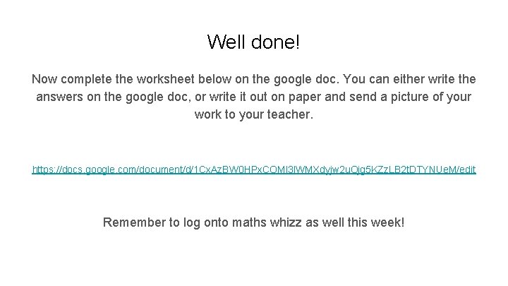 Well done! Now complete the worksheet below on the google doc. You can either