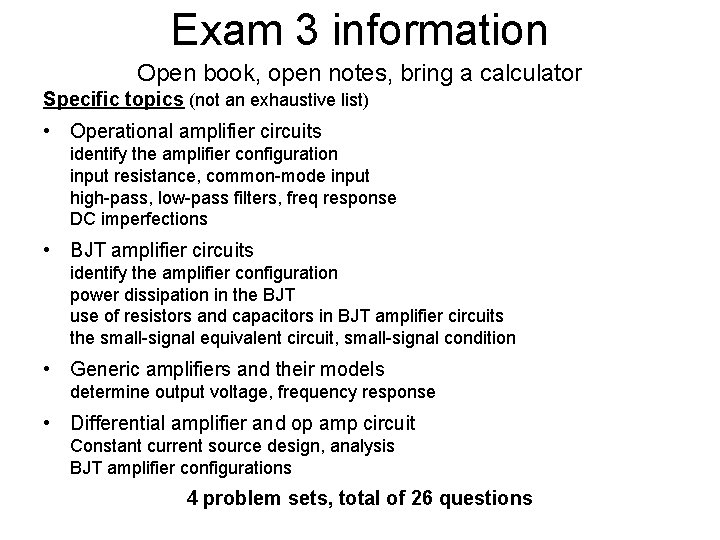 Exam 3 information Open book, open notes, bring a calculator Specific topics (not an