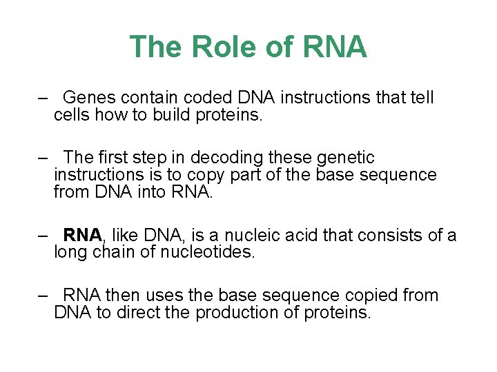 The Role of RNA – Genes contain coded DNA instructions that tell cells how