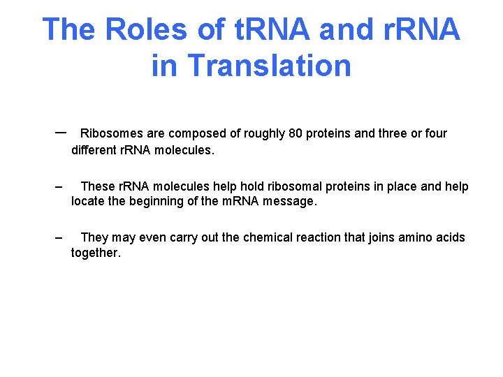 The Roles of t. RNA and r. RNA in Translation – Ribosomes are composed
