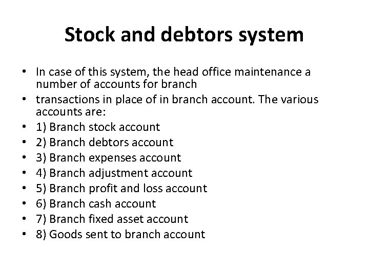 Stock and debtors system • In case of this system, the head office maintenance