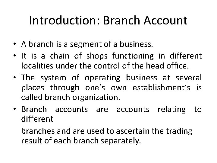 Introduction: Branch Account • A branch is a segment of a business. • It