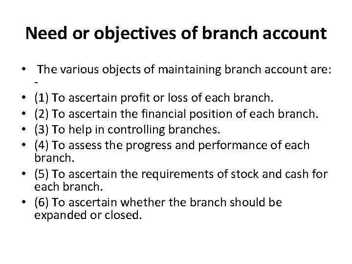 Need or objectives of branch account • The various objects of maintaining branch account Need or objectives of branch account • The various objects of maintaining branch account