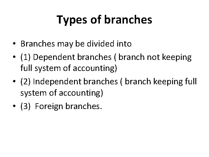 Types of branches • Branches may be divided into • (1) Dependent branches (
