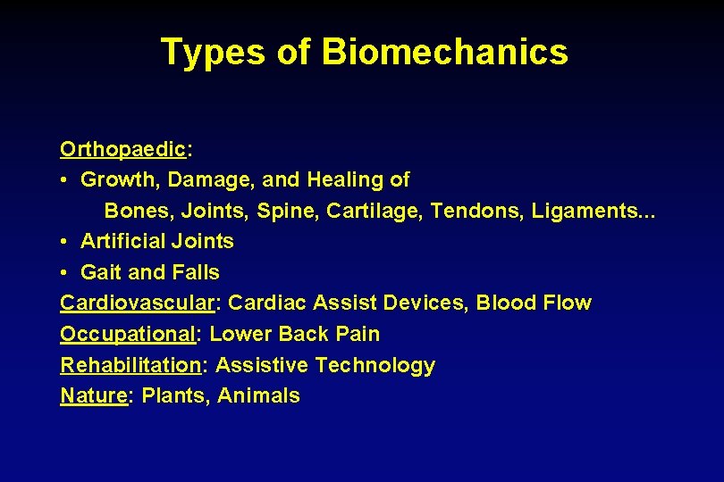 Types of Biomechanics Orthopaedic: • Growth, Damage, and Healing of Bones, Joints, Spine, Cartilage,