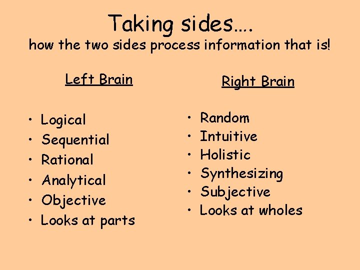 Taking sides…. how the two sides process information that is! Left Brain • •