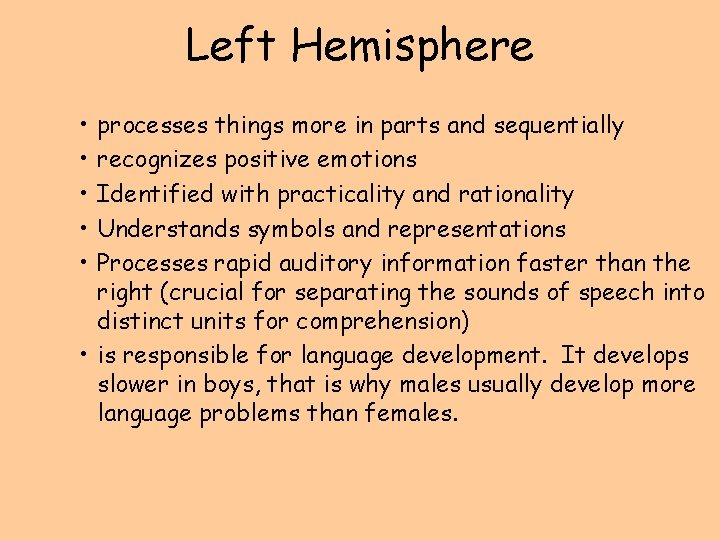 Left Hemisphere • • • processes things more in parts and sequentially recognizes positive
