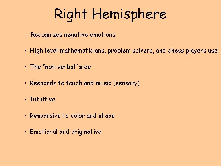 Right Hemisphere • Recognizes negative emotions • High level mathematicians, problem solvers, and chess